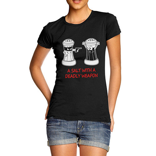 Womens A Salt With A Deadly Weapon T-Shirt