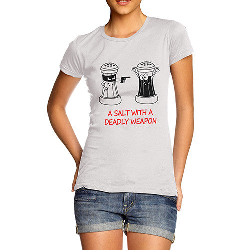 Womens A Salt With A Deadly Weapon T-Shirt