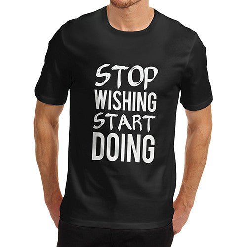 Mens Stop Wishing Start Doing T-Shirt