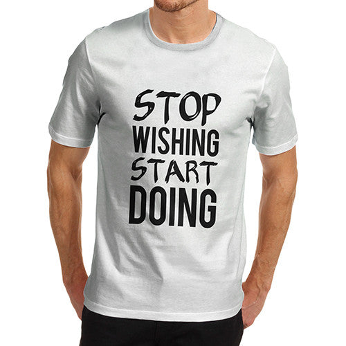 Mens Stop Wishing Start Doing T-Shirt