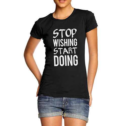 Womens Stop Wishing Start Doing T-Shirt