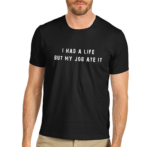 Men's I Had A Life My Job Ate It T-Shirt