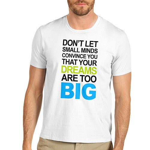 Mens Your Dreams Are To Big T-Shirt