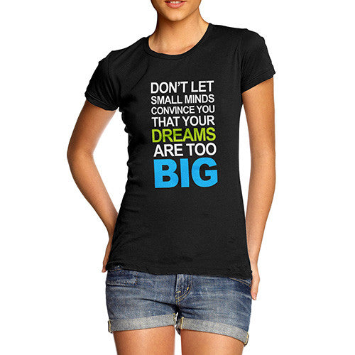 Womens Your Dreams Are To Big T-Shirt