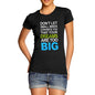 Womens Your Dreams Are To Big T-Shirt