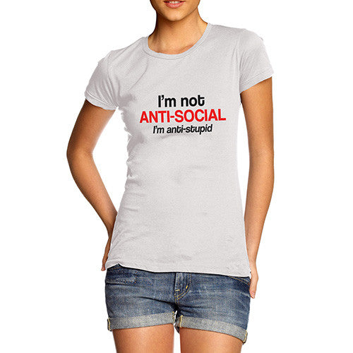 Womens Not Anti Social I'm Anti Stupid T-Shirt
