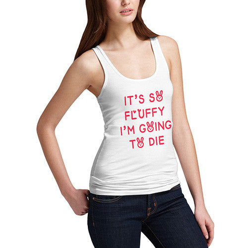 Women's It's So Fluffy I'm Going To Die Tank Top