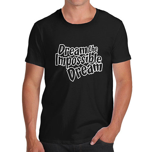 Mens Dream The Impossible T-Shirt