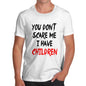 Mens You Don't Scare Me I Have Children T-Shirt