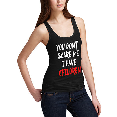 Womens You Don't Scare Me I Have Children Tank Top