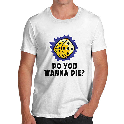 Mens Do You Wanna Die? T-Shirt