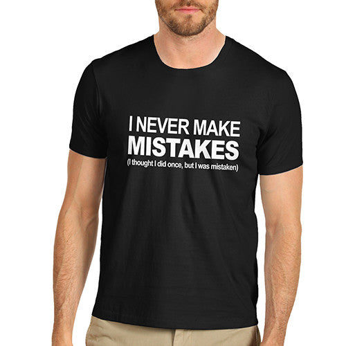 Mens I Never Make Mistakes T-Shirt