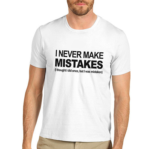Mens I Never Make Mistakes T-Shirt
