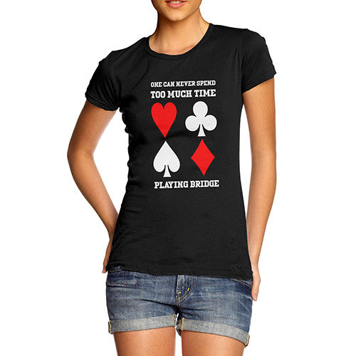 Womens Too Much Time Playing Bridge T-Shirt