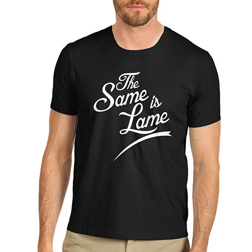 Mens The Same Is Lame T-Shirt