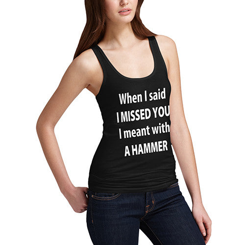 Womens I Missed You With A Hammer Tank Top
