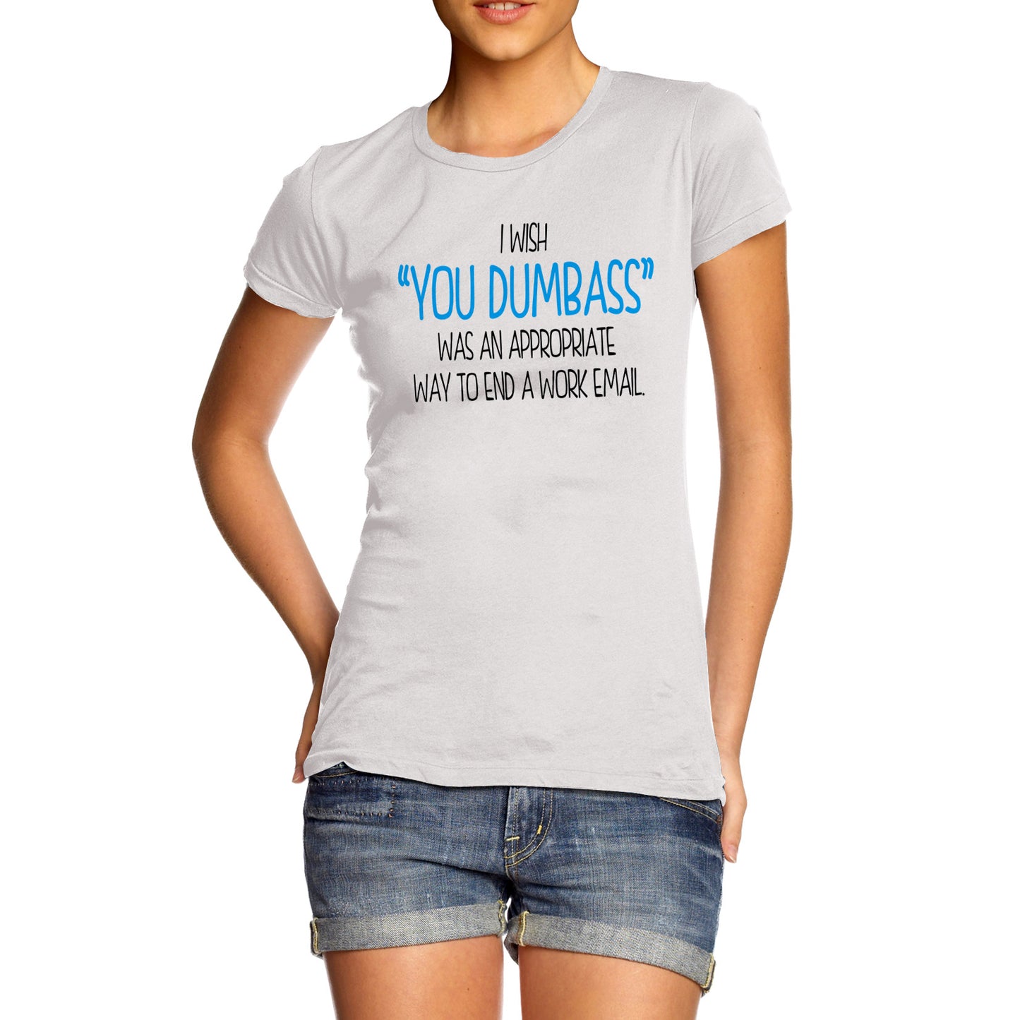 Womens You Dumbass An Appropriate Work Email T-Shirt