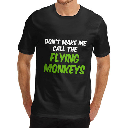 Mens Don't Make Me Call the Flying Monkeys T-Shirt