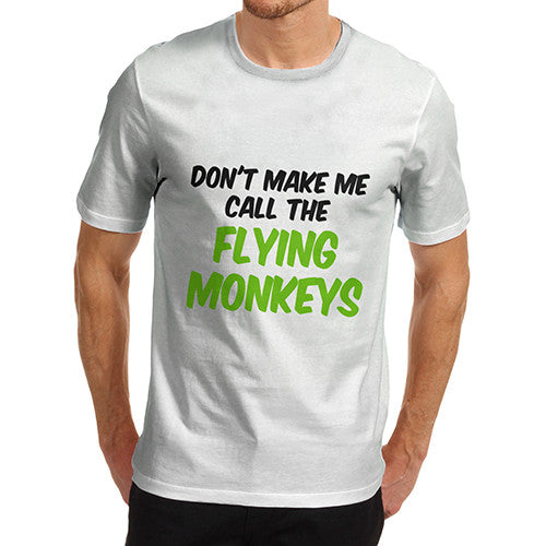 Mens Don't Make Me Call the Flying Monkeys T-Shirt