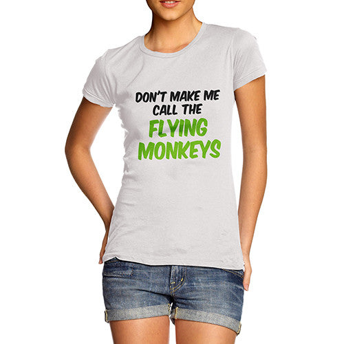Womens Don't Make Me Call the Flying Monkeys T-Shirt
