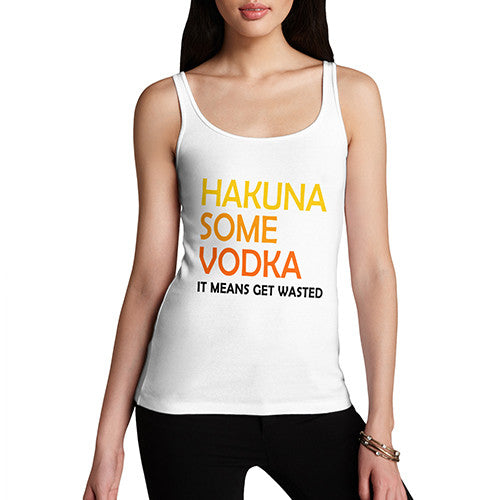 Women's Hakuna Some Vodka Means Get Wasted Tank Top