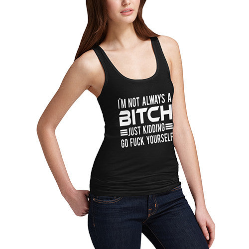 Women's Not Always a Bitch Just Kidding Tank Top