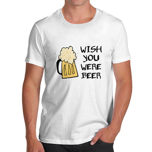 Men's Wish You Were Beer T-Shirt