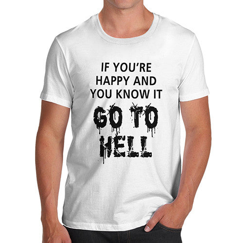 Men's If You're Happy Go To Hell T-Shirt