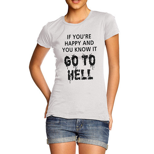 Women's If You're Happy Go To Hell T-Shirt
