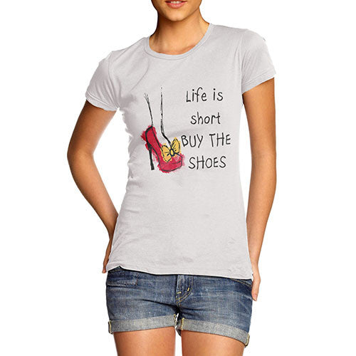 Women's Life Is Short Buy The Shoes T-Shirt