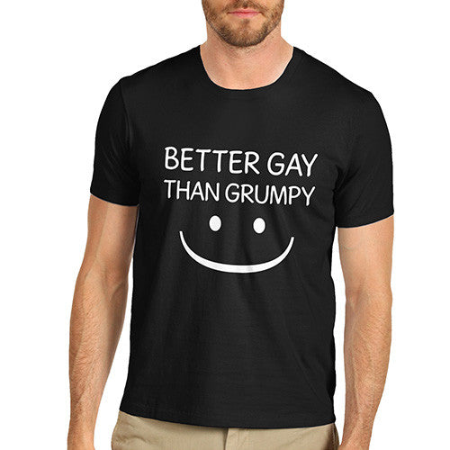 Men Better Gay Than Grumpy T-Shirt