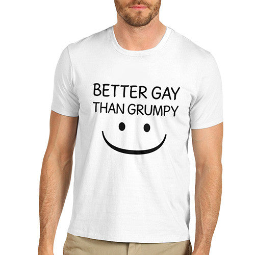 Men Better Gay Than Grumpy T-Shirt