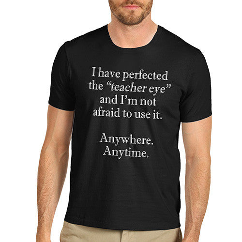 Men I Have The Teacher Eye T-Shirt