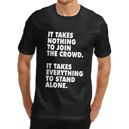 Men's It Takes Nothing To Join The Crowd T-Shirt
