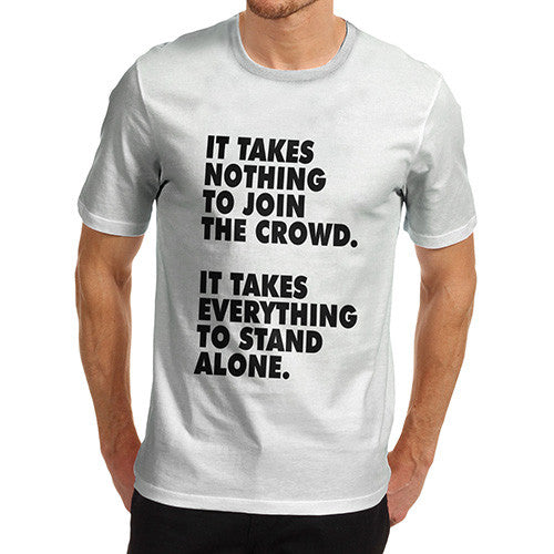 Men's It Takes Nothing To Join The Crowd T-Shirt