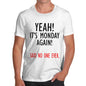 Men's Yeah! It's Monday Again! T-Shirt