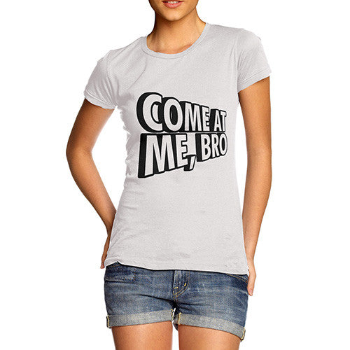 Women's Come At Me Bro T-Shirt