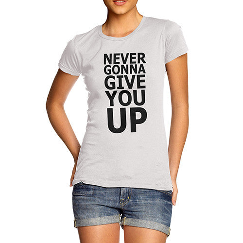 Women's Love Never Give You Up T-Shirt