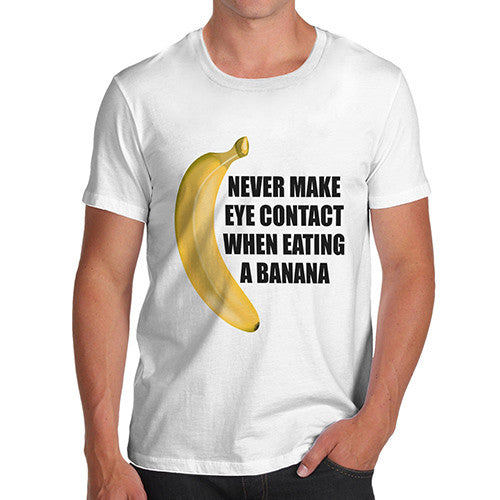 Men's Never Make Eye Contact When Eating A Banana T-Shirt