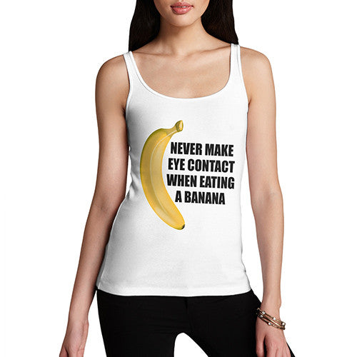 Women's Never Make Eye Contact When Eating A Banana Tank Top