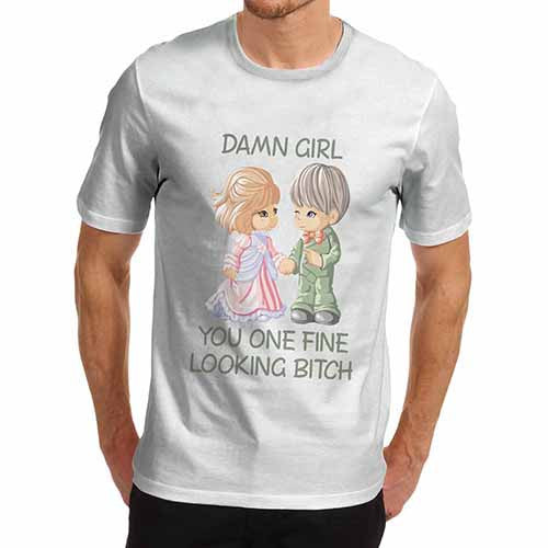 Men's Damn Girl Your Fine Looking T-Shirt