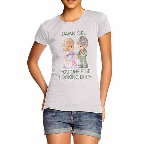 Women's Damn Girl Your Fine Looking T-Shirt