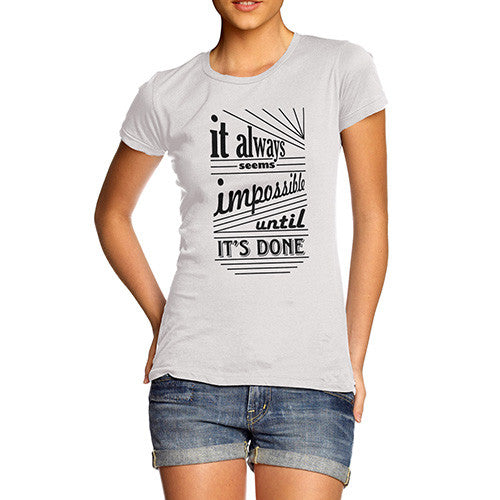 Women's Seems Impossible Until its Done T-Shirt