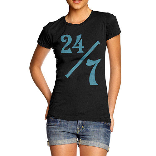 Women's 24 Hours 7 Days A Week T-Shirt
