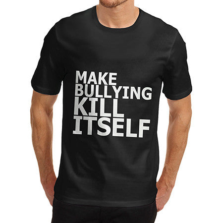 Mens Make Bullying Kill Itself T-Shirt