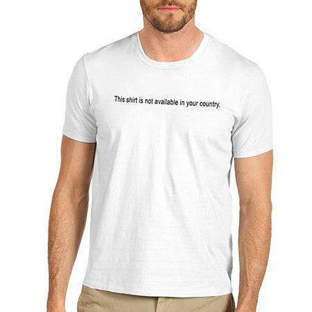 Mens Shirt Not Available In Your Country T-Shirt