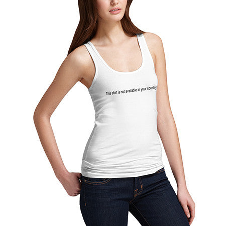 Womens Shirt Not Available In Your Country Tank Top