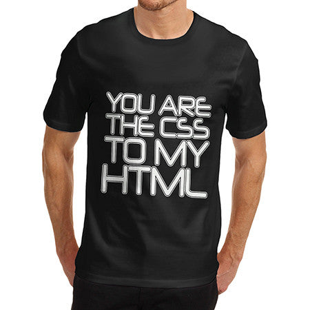 Mens You Are The CSS To My HTML T-Shirt