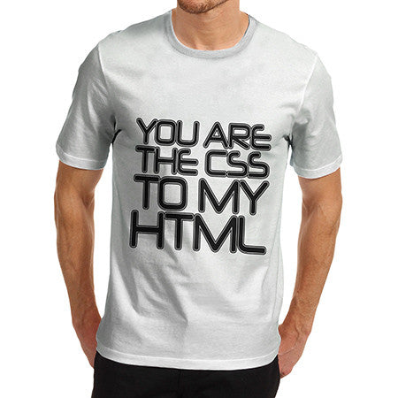 Mens You Are The CSS To My HTML T-Shirt