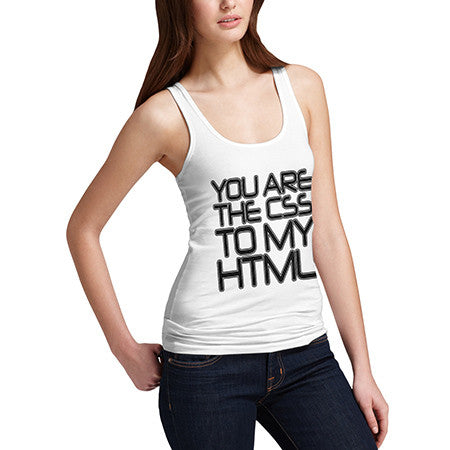 Womens You Are The CSS To My HTML Tank Top